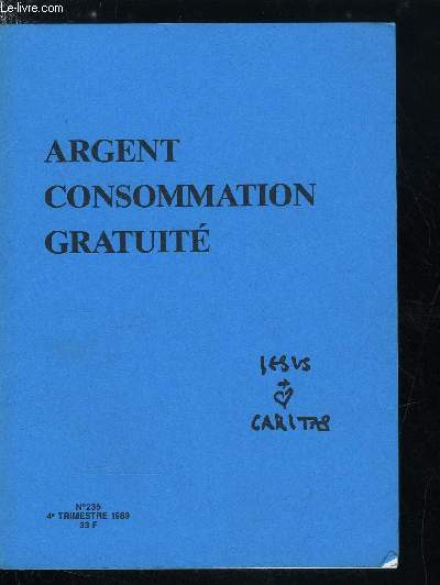 Jesus Caritas n 236 - Le prix de la consommation, Combien tu gagnes, papa ? Le coin d'amour, Etre jeune dans une socit de consommation par Monique Hliot, Je n'ai jamais t a la rue par Constance, La gratuit contagieuse par Monique Potevin
