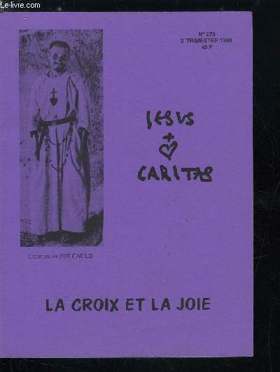 Jesus Caritas n 270 - Aujourd'hui notre rsurrection commence par Michel Hubaut, La croix, source de joie par Eloi Leclerc, Une longue marche, Croix glorieuse, L'amour est vulnrable par Franois Varillon, Hymne Vexillas Regis