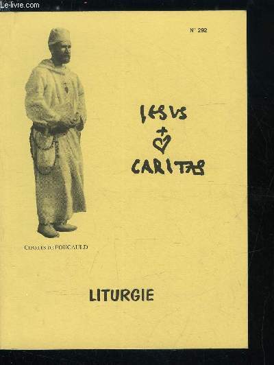 Jesus Caritas n 292 - Liturgie et combat spirituel par Pre A.M. Besnard, Liturgie terrestre, liturgie cleste par Ren Voillaume, Un geste et une parole, Couleurs et mouvements dans l'glise par Benoit Vandeputte, Le signe de paix par Grard Naud