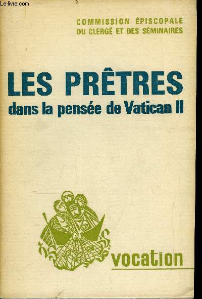 Vocation n 233 - Les prtres dans la pense de Vatican II - Les textes fondamentaux du Concile - Les prtres dans l'Eglise par Mgr Gabriel-Marie Garrone, Le ministre et la vie des prtres par Mgr Franois Marty et Mgr Henri