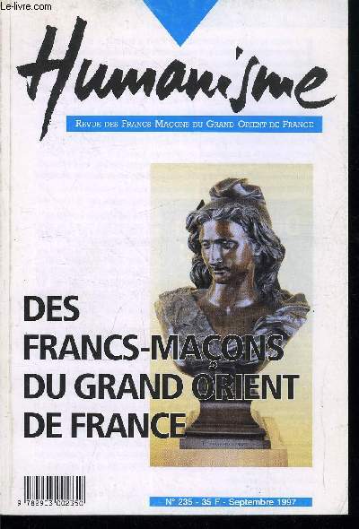 Humanisme n 235 - Le Soleil se lve toujours a l'Orient, Le XIXe sicle de tous les dangers, Un engagement diffrent, La thorie du complot, Etre crivain et maon, Les clbres inconnus, Comment a marche ?, Au fil des pages, Comment devient-on franc