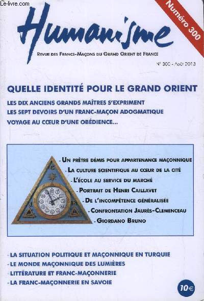 Humanisme n 300 - Un prtre dmis pour appartenance maonnique, entretien avec Pascal Vesin, Saper l'cole par Jean Michel Muglioni, Identit du Grand Orient de France, Trois questions aux dix anciens grands maitres du grand orient de France