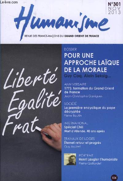 Humanisme n 301 - La premire encyclique du pape Franois dcrypte par Pierre Boutin, 240e anniversaire de la formation du Grand Orient de France par Jean Christophe Garrigues, Il y a cent ans au grand orient de France par Pascal Bajou