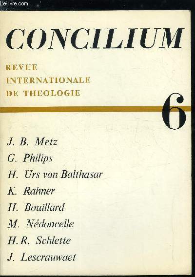 Concilium n 6 - L'glise dans le monde d'aujourd'hui par G. Philips, Rencontrer Dieu dans le monde d'aujourd'hui par H. Urs von Balthasar, Le christianisme est-il une idologie ? par K. Rahner, L'incroyance, problme thologique par J.B. Metz