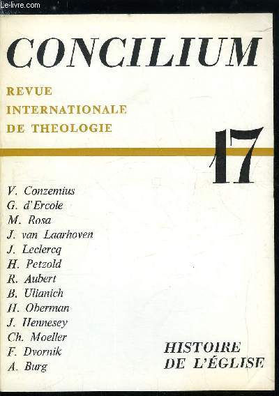 Concilium n 17 - Ncessit d'une histoire contemporaine scientifique de l'glise par V. Conzemius, Les collges presbytraux a l'poque des origines chrtiennes par G. d'Ercole, Le mouvement rformateur concernant la liturgie, la dvotion, le droit