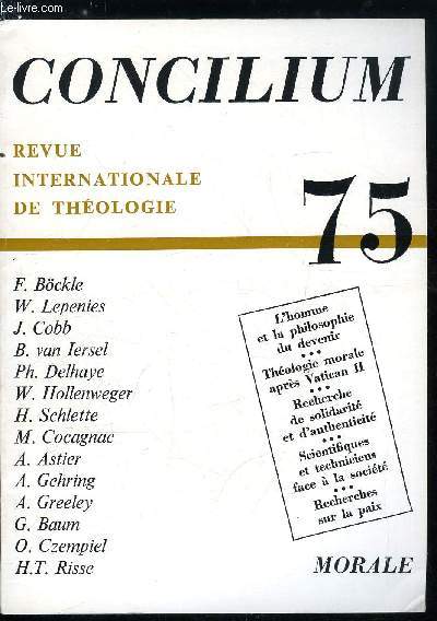 Concilium n 75 - Difficults d'un fondement anthropologique de l'thique par Wolf Lepenies, L'homme et la philosophie du devenir par John Cobb, L'image normative de l'homme dans l'Evangile par Bas van Iersel, L'apport de Vatican II a la thologie morale