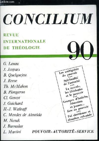 Concilium n 90 - Le jeu quivoque des pouvoirs par Georges Lavau, La force de la majorit par Jos Jaspars, Ambiguts et contingence des figures du pouvoir par Bernard Quelquejeu, Le fait historique de la vie terrestre de Jsus : l'incarnation du pouvoir