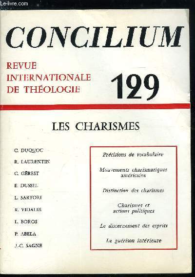 Concilium n 129 - Les charismes, prcisions de vocabulaire par Ren Laurentin, L'heure des charismes, essai d'histoire sur les mouvements charismatiques amricains par Claude Grest, Distinction des charismes par Enrique Dussel, Structure du pouvoir