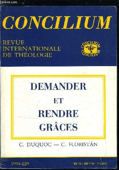 Concilium n 229 - Demande et action de grces par Christian Duquoc & Casiano Floristan, Demander et rendre graces, une unit significative par Hans Schaller, Prire de demande et action de grces dans les religions par Juan Martin Velasco, Berakah