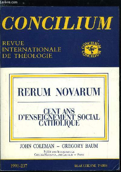 Concilium n 237 - Une tradition a clbrer, a critiquer et a faire progresser par John Coleman et Gregory Baum, L'enseignement social catholique, sources et thmes, Rerum novarum, effet des mouvements sociaux chrtiens venus d'en bas par Michael Schfers