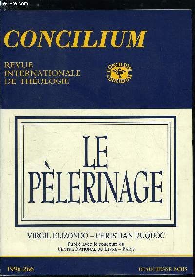 Concilium n 266 - Le plerinage, rituel permanent de l'humanit par Virgil Elizondo, Le plerin moderne, un rite chrtien entre tradition et (post)modernit par Paul Post, Ceux qui accomplissent un saint voyage, formes et diversit des plerinages