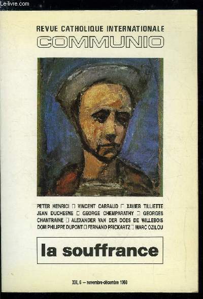 Communio n 6 - La souffrance, un problme ou une tache ? par Peter Henrici, Sois sage, o ma douleur par Vincent Carraud, Sens et non sens de la douleur par Xavier Tilliette, Du tragique chrtien : Shakespeare et l'Evangile par Jean Duchesne