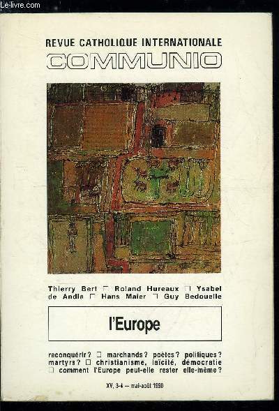 Communio n 3-4 - L'Europe et le dfi chrtien par Rmi Brague, Faire l'Europe, pour quoi faire ? par Thierry Bert, Christianisme et lacit dans l'hritage europen par Roland Hureaux, Les racines chrtiennes de l'Europe par Ysabel de Andia