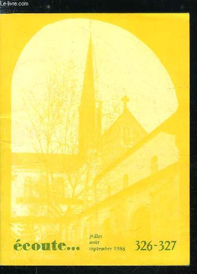 Ecoute... n 326-327 - Sagesse du dsert, le silence, chemin de vrit par F. Ivan, L'eucharistie, source de paix par Jean Paul II, Au fil de la liturgie de la parole du 11 juillet au 8 octobre 1988