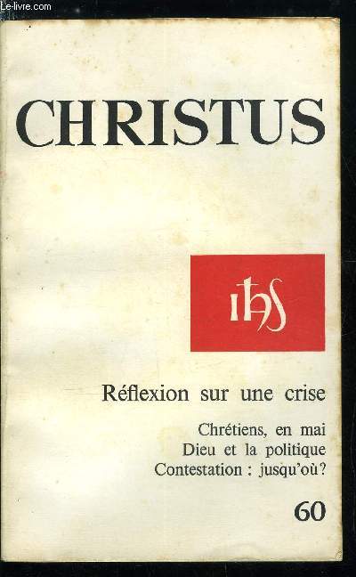 Christus n 60 - Rflexion sur une crise, Chrtiens en mai 1968 par Roland Calcat, Monique Chesnais, Dominique Julia, ..., Mesurer l'vnement par Pierre Jouguelet, Dmystifier la politique par Pierre Antoine,Contestation et discernement par Michel Rondet