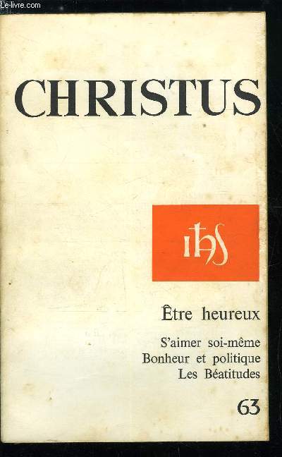 Christus n 63 - Etre heureux, Le bonheur mpris par Maurice Bellet, Le bonheur, problme politique par Andr Manaranche, Dcision bonne, dcision heureuse par Dominique Bertrand, Entendre Qohleth par Paul Beauchamp, L'homme des batitudes par Pierre