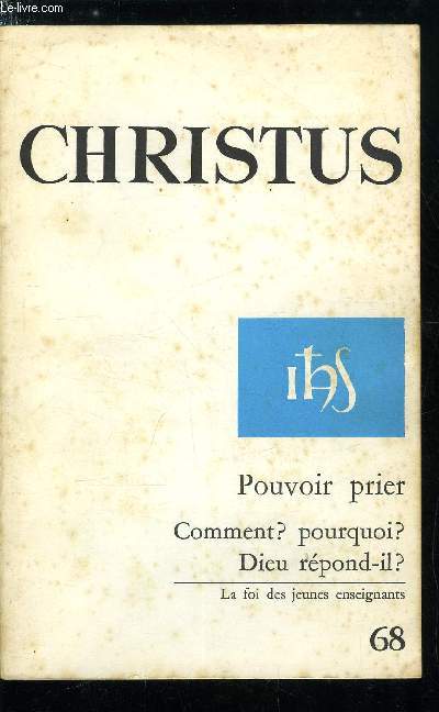 Christus n 68 - Pouvoir prier, Problmes actuels de la prire, La prire qui s'ignore par Patrick Jacquemont, Les avatars de la relation par Maurice Bellet, Dtresse et puissance par Franois Russo, La prire de loisir par Andr Soucaze, Et les autres ?