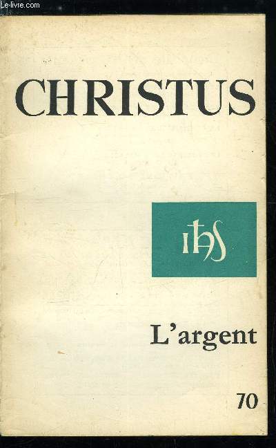 Christus n 70 - Billets de banque par M.F.A., Survie par Joseph Wresinsky, Illusions et dfis par Jacques Sommet, Contestation par Rginald Blanchet, L'argent, l'change et le don par Pierre Antoine, Dieu ou Mammon par M. Bellet, D. Bertrand et J. Thomas