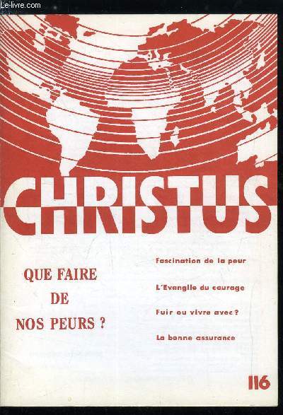 Christus n 116 - Que faire de nos peurs ?, Un esclavage, Gense de la peur par Joseph Thomas, L'idole et la peur par Michel Corbin, La ncessaire assurance par Maurice Bellet, L'appel au courage par Dominique Bertrand, Limiter nos scurits par Abel