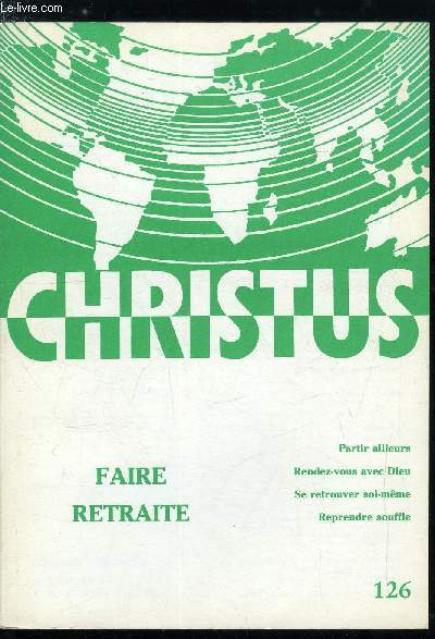 Christus n 126 - Le repos du septime jour, Ailleurs - conseils aux retraitants par Maurice Bellet, La retraite, initiation a la prire par Antoine Lauras, Les fruis de la retraite par Andr David, Guerre et paix par Charles Cordonnier