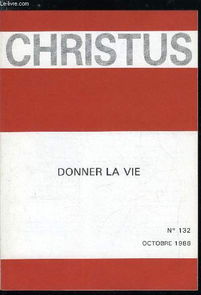 Christus n 132 - Donner ce qu'on n'a pas par Philippe Julien, Le don de la vie et l'invention de l'avenir par Luc Pareydt, La vie est un don par Claude Pairault, Donner la vie dans la vie religieuse, Recevoir la vie des plus pauvres par Jean Claude