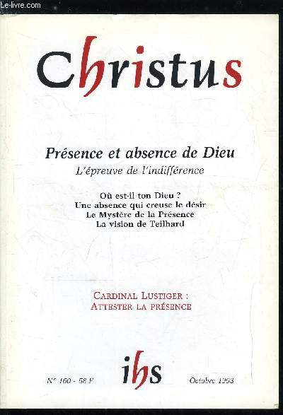 Christus n 160 - Prsence et absence de Dieu, l'preuve de l'indiffrence - Ou est-il ton Dieu ? par Michel Rondet, Mon Dieu, pourquoi m'as-tu abandonn ? par le cardinal Jean Marie Lustiger, Une prsence absence qui ouvre l'avenir par Franois Bousquet