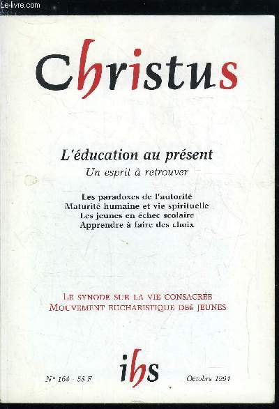 Christus n 164 - L'ducation au prsent, un esprit a retrouver, Maturit humaine et vie spirituelle par Claude Flipo, Ouvrir un espace au dsir de vivre par Nicole Jeammet, La pdagogie divine par Jacques Trublet, La vraie morale se moque de la morale