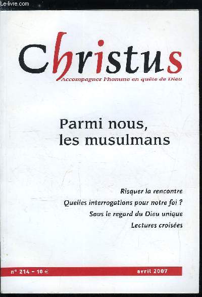 Christus n 214 - Prsence des musulmans I par Sylvie Germain, Prsence des musulmans II par Colette Hamza, Une spiritualit de l'hospitalit par Christoph Theobald, La vie spirituelle comme lieu de rencontre par Jean Marie Gaudeul