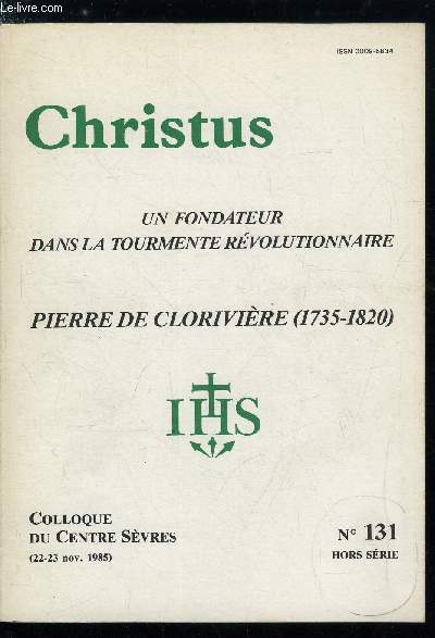 Christus hors srie n 131 - Pierre de Clorivire (1735-1820) - Clorivire en son temps par Pierre Vallin, Histoire et mthode a propos de la correspondance de P. de Clorivire : deux lettres (1791) a Mlle de Cic par Bernard Plongeron, Annexe : 2 lettres