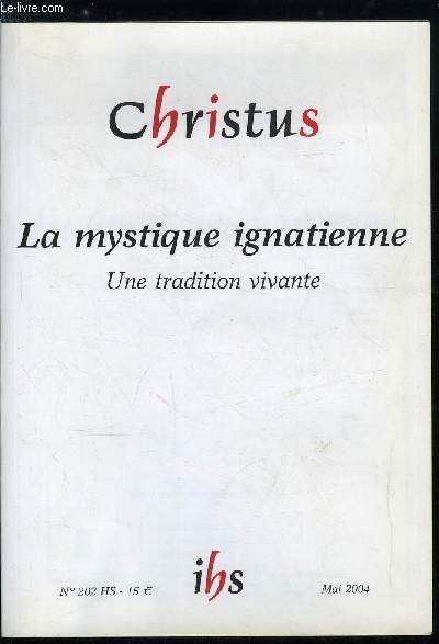 Christus hors srie n 202 - La mystique ignatienne, une tradition vivante - Saint Ignace thologien par Hugo Rahner, Une histoire de la spiritualit jsuite par Maurice Giuliani, Le XVIe sicle : contemplatif dans l'action, Le rgne du Christ par Jrome