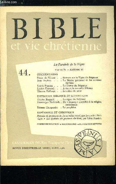 Bible et vie chrtienne n 44 - Sermon sur la Vigne du Seigneur par Znon de Vrone, Le maitre gnreux et les ouvriers gostes par Jean Duplacy, Le champ du Seigneur par Irne Fransen, Judas et la nouvelle Alliance par Lucien Heyraud, Le calice