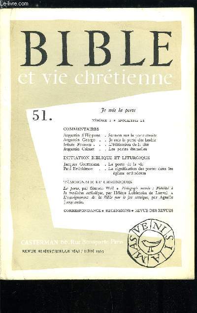 Bible et vie chrtienne n 51 - Sermon sur la porte troite (Luc 13, 24) par Augustin d'Hippone, Je suis la porte des brebis (Jean 10, 1-10) par Augustin George, Cahier de la Bible : l'dification de la cit (Nhmie) par Irne Fransen, Les portes