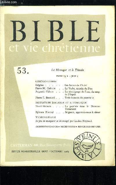 Bible et vie chrtienne n 53 - Les bons du Christ, Le verbe, tmoin du Pre (Ean 1, 1-12) par Pierre M. Galopin, Le tmoignage de l'eau, du sang, de l'Esprit (I Jean 5, 6.8) par Augustin Clment, Trois lectures du Psaume 2 par Pierre E. Bonnard