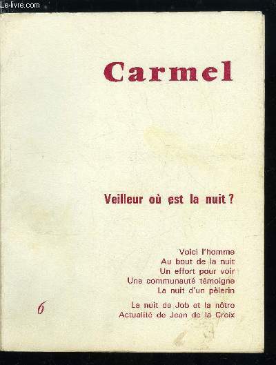 Carmel n 6 - Voici l'homme par Jean Salomon Franco, Au bout de la nuit, on rencontre une autre aurore par Guy Gaucher, Un effort pour voir par Raymond Lamboley, Une communaut tmoigne, Une session de mditation, La nuit d'un plerin par Peter J.V.