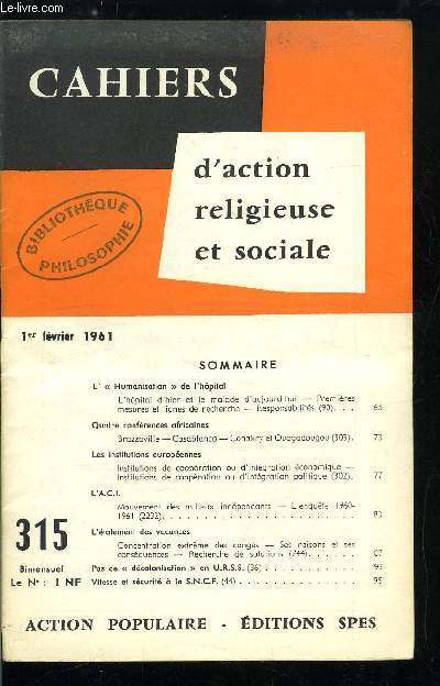 Cahiers d'action religieuse et sociale n 315 - L'humanisation de l'hopital, Quatre confrences africaines, Les institutions europennes, L'A.C.I., mouvement des milieux indpendants, L'talement des vacances