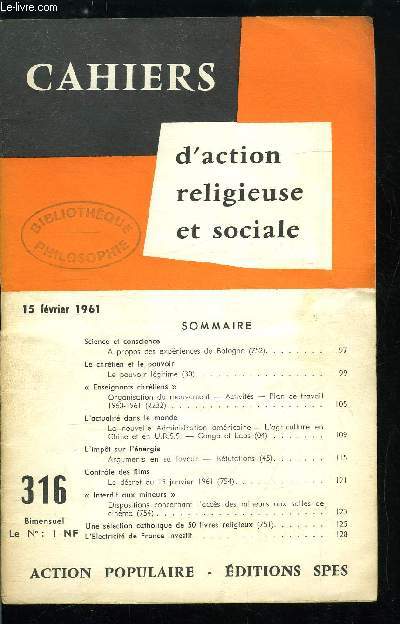 Cahiers d'action religieuse et sociale n 316 - Science et conscience, a propos des expriences de Bologne, Le chrtien et le pouvoir, le pouvoir lgitime, Enseignants chrtiens, L'actualit dans le monde, la nouvelle administration amricaine, L'impot