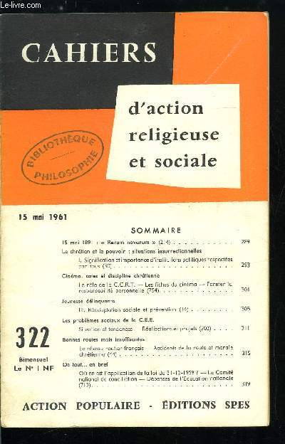 Cahiers d'action religieuse et sociale n 322 - 15 mai 1891 : Rerum novarum, Le chrtien et le pouvoir : situations insurrectionnelles, Cinma, cotes et discipline chrtienne, Jeunesse dlinquante, Les problmes sociaux de la C.E.E., Bonnes routes