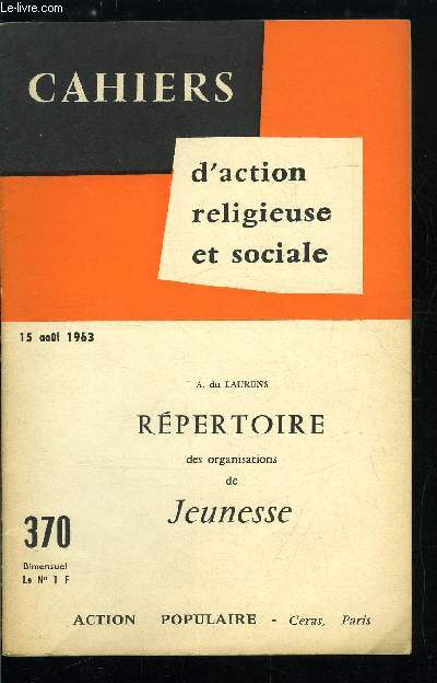 Cahiers d'action religieuse et sociale n 370 - Rpertoire des organisations de jeunesse par A. du Laurens, Quatre familles principales, Institutions et mouvements, Politique de la jeunesse