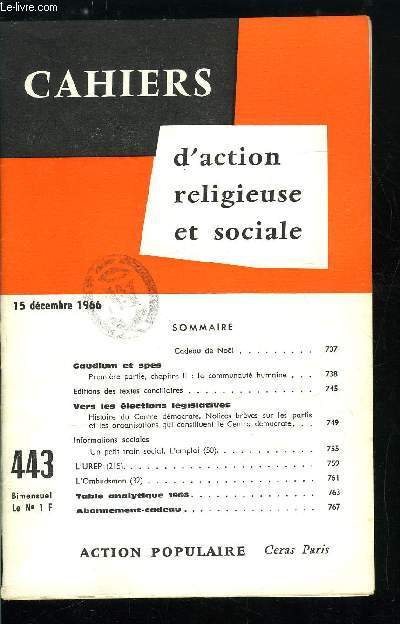 Cahiers d'action religieuse et sociale n 443 - Gaudium et spes, La communaut humaine, Vers les lections lgislatives, histoire du centre dmocrate, Le petit train social, l'emploi, L'UREP, L'ombudsman