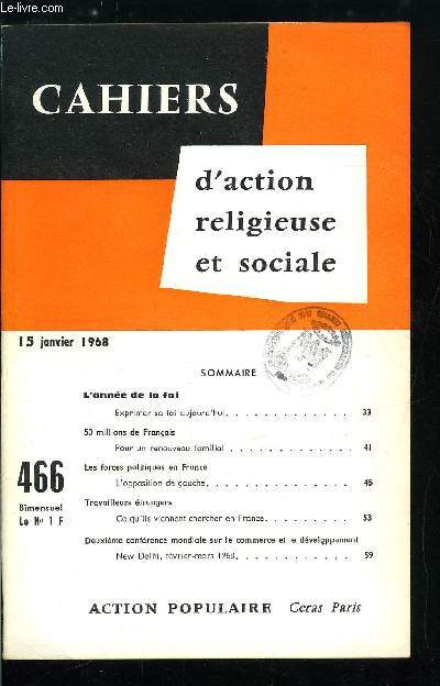 Cahiers d'action religieuse et sociale n 466 - L'anne de la foi, exprimer sa foi aujourd'hui, 50 millions de franais, pour un renouveau familial, Les forces politiques en France, l'opposition de gauche, Travailleurs trangers, ce qu'ils viennent