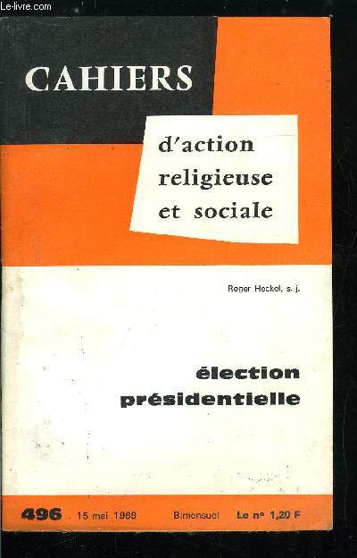 Cahiers d'action religieuse et sociale n 496 - Election prsidentielle, Rsultat du rfrendum du 27 avril, Quels sont les pouvoirs du Prsident de la Rpublique d'aprs la Constitution ?, Quelle est l'influence du Prsident sur l'volution