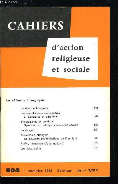 Cahiers d'action religieuse et sociale n 504 - La rforme liturgique, Franc-parler pour notre temps, solidaires et diffrents, Syndicalisme et politique, La drogue, Travailleurs trangers, La situation psychologique de l'immigr