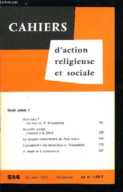 Cahiers d'action religieuse et sociale n 514 - Quel salut ?, un livre du P. Manaranche, Actualit sociale, l'accord a la SNCF, Le congrs extraordinaire du Parti radical, L'autogestion des entreprises en Yougoslavie, A temps