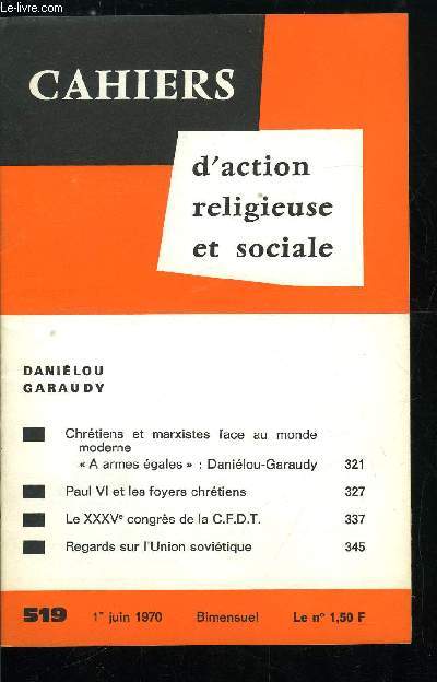 Cahiers d'action religieuse et sociale n 519 - Danilou Garaudy, Chrtiens et marxistes face au monde moderne, A armes gales : Danilou-Gaurady, Paul VI et les foyers chrtiens, Le XXXVe congrs de la CFDT, Regards sur l'union sovitique