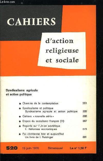 Cahiers d'action religieuse et sociale n 520 - Syndicalisme agricole et action politique, Chemins de la contemplation, Syndicalisme et politique, syndicalisme agricole et action politique, Cahiers nouvelle srie, Etapes du socialisme franais (III)