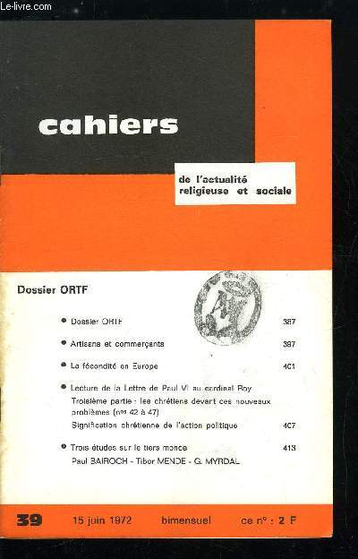 Cahiers de l'actualit religieuse et sociale n 39 - Dossier ORTF, Artisans et commerants, La fcondit en Europe, Lecture de la lettre de Paul VI au cardinal Roy, Les chrtiens devant ces nouveaux problmes,Signification chrtienne de l'action politique