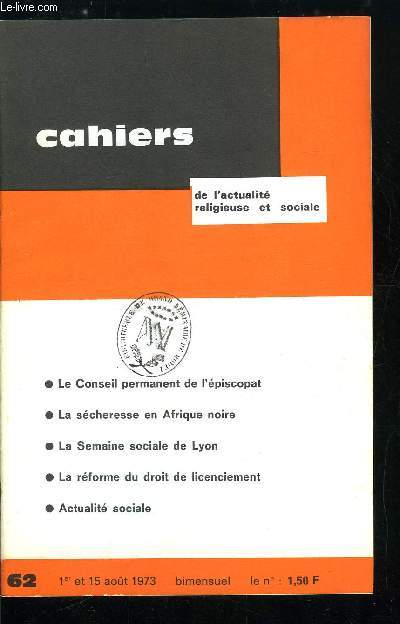 Cahiers de l'actualit religieuse et sociale n 62 - Le conseil permanent de l'piscopat, La scheresse en Afrique noire, La semaine sociale de Lyon, La rforme du droit de licenciement