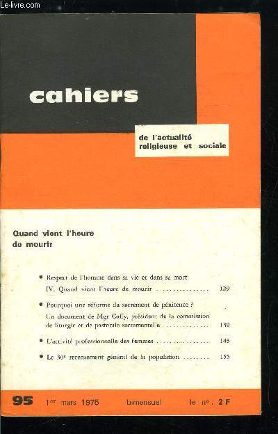 Cahiers de l'actualit religieuse et sociale n 95 - Quand vient l'heure de mourir, Respect de l'homme dans sa vie et dans sa mort, Pourquoi une rforme du sacrement de pnitente ?, Un document de Mgr Coffy, prsident de la commission de liturgie