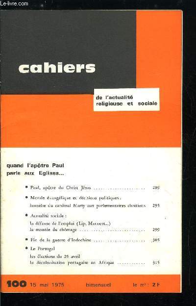 Cahiers de l'actualit religieuse et sociale n 100 - Quand l'apotre Paul parle aux Eglises, Paul, apotre du Christ Jsus, Morale vanglique et dcision politiques : homlie du cardinal Marty aux parlementaires chrtiens, La dfense de l'emploi