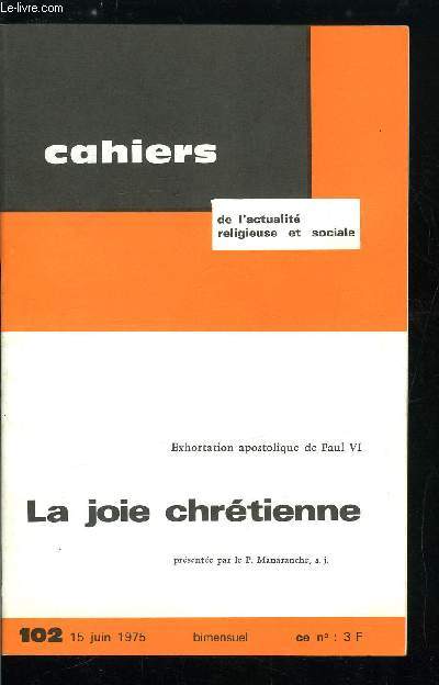 Cahiers de l'actualit religieuse et sociale n 102 - Exhortation apostolique de Paul VI, la joie chrtienne, prsente par le P. Manaranche